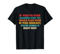 Avez-Vous déjà demandé ce Que Vous auriez Fait en Allemagne dans Les années 1930? T-Shirt