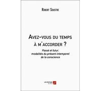 Avez-vous du temps à m'accorder ?: Passé et futur, modalités du présent intemporel de la conscience