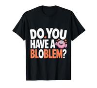 Avez-Vous Un bloblem? Joli Design de Jeu de Mots T-Shirt