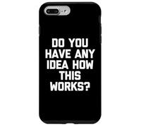 Avez-Vous Une idée de Comment Cela Fonctionne ? - Dire Sarcastique drôle Coque pour iPhone 7 Plus/8 Plus