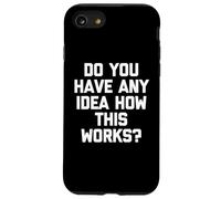 Avez-Vous Une idée de Comment Cela Fonctionne ? - Dire Sarcastique drôle Coque pour iPhone SE (2020) / 7/8