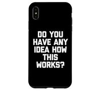 Avez-Vous Une idée de Comment Cela Fonctionne ? - Dire Sarcastique drôle Coque pour iPhone XS Max