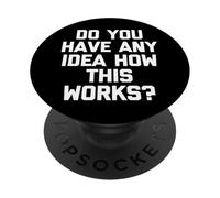 Avez-Vous Une idée de Comment Cela Fonctionne ? - Dire Sarcastique drôle PopSockets PopGrip Adhésif