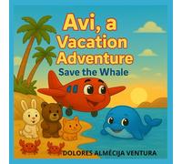 Avi, a Vacation Adventure - Save the Whale: A Heartwarming Story About Teamwork, Friendship, and Helping Others - Perfect for Kids Ages 2-7