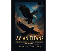 Avian Titans: Crows vs. Eagles in the Skies - Intelligence Meets Power: Unraveling the Rivalry Between Nature's Masters