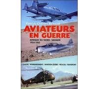 Aviateurs En Guerre - Afrique Du Nord-Sahara 1954-1962