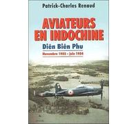 Aviateurs En Indochine - Dien Bien Phu De Novembre 1952 A Juin 1954