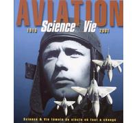 Aviation 1913-2001 Science & Vie témoin du siècle où tout a changé