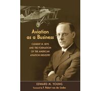 Aviation As a Business: Clement M. Keys and the Formation of the American Aviation Industry