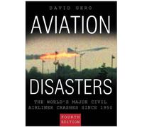 Aviation Disasters: The World's Major Civil Airliner Crashes Since 1940