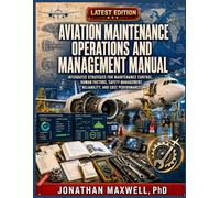 AVIATION MAINTENANCE OPERATIONS AND MANAGEMENT: INTEGRATED STRATEGIES FOR MAINTENANCE CONTROL, HUMAN FACTORS, SAFETY MANAGEMENT, RELIABILITY, AND COST PERFORMANCE