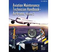 Aviation Maintenance Technician Handbook - Airframe, Volume 2: FAA-H-8083-31A (Black & White)