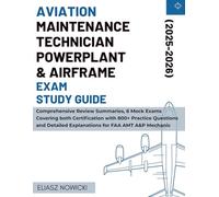 AVIATION MAINTENANCE TECHNICIAN POWERPLANT & AIRFRAME EXAM STUDY GUIDE: Comprehensive Review Summaries, 6 Mock Exams Covering both Certification with ... Explanations for FAA AMT A&P Mechanic