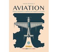 Aviation - Pilotes, Machines Et Exploits, Des Origines À Nos Jours