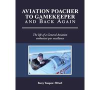 Aviation Poacher to Gamekeeper and Back Again: The life of a General Aviation enthusiast par excellance