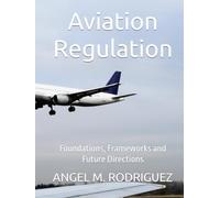 Aviation Regulation: Foundations, Frameworks and Future Directions