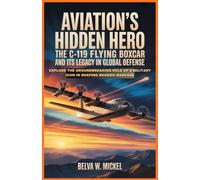 Aviation’s Hidden Hero: The C-119 Flying Boxcar and Its Legacy in Global Defense: Explore the Groundbreaking Role of a Military Icon in Shaping Modern Warfare