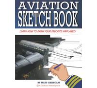 AVIATION SKETCH BOOK: BLACK & WHITE EDITION. LEARN HOW TO DRAW YOUR FAVORITE AIRPLANE! DURABLE, FULL COLOR COVER WITH 50 SHEETS. CHARCOAL, PENCIL & SKETCH ART.