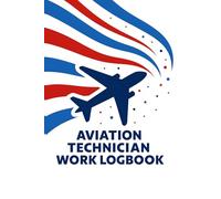 Aviation Technician Work Logbook: Aviation Maintenance Journal