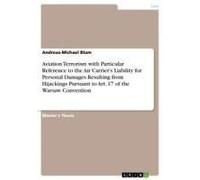Aviation Terrorism With Particular Reference To The Air Carrier's Liability For Personal Damages Resulting From Hijackings Pursuant To Art. 17 Of The Warsaw Convention