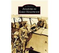 Aviators in Early Hollywood, Images of America Series Shawna Kelly (Auteur)