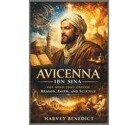 AVICENNA IBN SINA: The Mind That United Reason, Faith, and Science