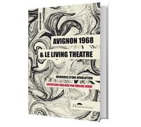 Avignon 1968 et le Living Theatre: Mémoires d'une révolution