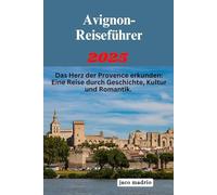 Avignon-Reiseführer 2025: Eine Reise durch Geschichte, Kultur und Romantik.