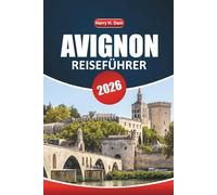 Avignon Reiseführer 2026: Erkundung historischer Sehenswürdigkeiten, lokaler Küche, Festivals, Outdoor-Aktivitäten und Tagesausflüge in Südfrankreich