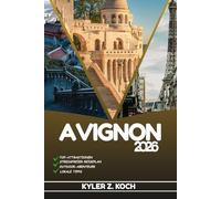 AVIGNON REISEFÜHRER: Entdecken Sie Top-Attraktionen, Outdoor-Aktivitäten, versteckte Juwelen und Tagesausflüge für abenteuerlustige Reisende