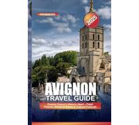 AVIGNON TRAVEL GUIDE 2025: Explore France’s Historic Heart - Papal Palaces, Medieval Charm & Cultural Festivals