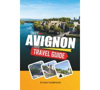 AVIGNON TRAVEL GUIDE 2027: Palace of the Popes, Rhône River Views, Medieval Streets, Provençal Markets & Southern France Charm