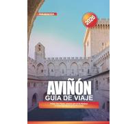 AVIÑÓN Guía de viaje 2026: Palais des Papes, paseos por el río Ródano y cosas que hacer en la Provenza