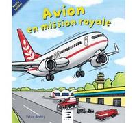 Avion en mission royale Peter Bently (Auteur), Bella Bee (Illustration), Lucy Fleming (Illustration)