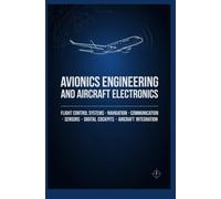 AVIONICS ENGINEERING AND AIRCRAFT ELECTRONICS: Flight Control Systems Navigation Communication Sensors Digital Cockpits and Aircraft Integration