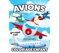 Avions Coloriage Enfant: Cahier De Coloriage Enfant - Livre Enfant 4 Ans +