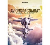 Avions de combat - 100 jets mythiques de 1944 à nos jours Alexis Rocher (Auteur)