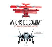 Avions de combat: Les modèles qui ont fait l'Histoire