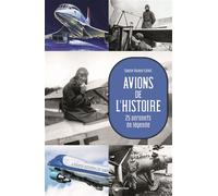 Avions de l'Histoire 25 aéronefs de légende - Sophie Dubois-Collet - L'opportun Eds De - broché - Etude