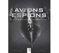 Avions Espions - Guide Illustré De La Première Guerre Mondiale À Nos Jours