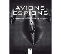 Avions Espions - Guide Illustré De La Première Guerre Mondiale À Nos Jours