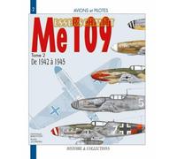 Avions et pilotes : le Messerschmitt (Me) 109 de 1942 à 1945. Tome 2