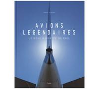 Avions Légendaires - Le Rêve À Portée De Ciel