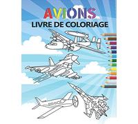 Avions Livre de Coloriage: 35 dessins d'avions à colorier pour enfants de 4 à 10 ans incluant des jets, des bombardiers, des hydravions et bien plus