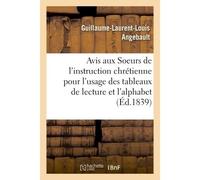 Avis aux Soeurs de l'instruction chrétienne pour l'usage des tableaux de lecture et de l'alphabet - Guillaume-Laurent-Louis Angebault - Hachette Bnf - broché - Livre