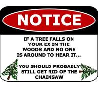 Avis de décoration murale Si un arbre tombe sur votre ex dans les bois et que personne n'est là pour l'entendre, vous devriez probablement quand même vous débarrasser de la tronçonneuse. Panneau en m