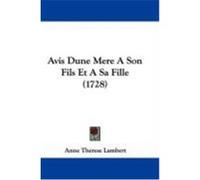 Avis Dune Mere a Son Fils Et a Sa Fille (1728) Lambert, Anne Therese (Auteur)