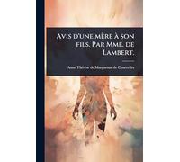 Avis d'une mère à son fils. Par Mme. de Lambert.