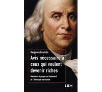 Avis Nécessaire À Ceux Qui Veulent Devenir Riches - Mémoires Et Propos Au Fondement De L'amérique Marchande