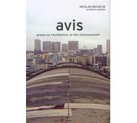 Avis. propos sur l'artichecture, la ville, l'environnement - Nicolas Michelin - Archibooks - broché - Etude